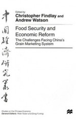 Food Security and Economic Reform: The Challenges Facing China's Grain Marketing System - Christopher Findlay, Andrew Watson