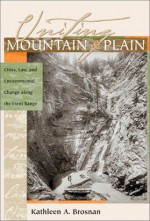 Uniting Mountain and Plain: Cities, Law, and Environmental Change Along the Front Range - Kathleen A. Brosnan