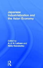 Japanese Industrialization and the Asian Economy - John Lathan