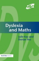 Dyslexia and Maths - Julie Kay, Dorian Yeo