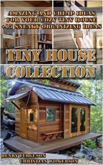 Tiny House Collection: Amazing And Cheap Ideas For Your Cozy Tiny House +15 Sneaky Organizing Ideas: (DIY Household Hacks, Organized Home, Simple House ... Diy Decoration And Design, Interior Design) - Henry Ferguson, Christian Wilkerson