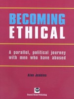 Becoming Ethical: A Parallel, Political Journey with Men Who Have Abused - Alan Jenkins