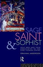 Sage, Saint & Sophist: Holy Men & Their Associates in the Early Roman Empire - Graham Anderson