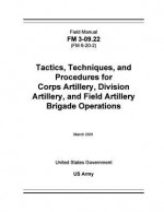 Field Manual FM 3-09.22 (FM 6-20-2) Tactics, Techniques, and Procedures for Corps Artillery, Division Artillery, and Field Artillery Brigade Operations March 2001 - United States Government Us Army