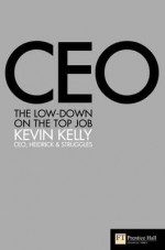 Ceo: The Low Down On The Top Job - Kevin Kelly