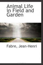 Animal Life in Field and Garden - Fabre, Jean-Henri