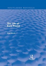 The Life of Ezra Pound (Routledge Revivals) - Noel Stock