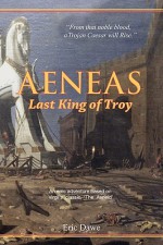 Aeneas: Last King of Troy - Eric Dawe