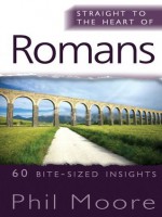 Straight to the Heart of Romans (The Straight to the Heart Series) - Phil Moore