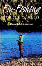 Flyfishing for the Clueless - Donald Henderson