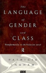 Language of Gender and Class: Transformation in the Victorian Novel - Patricia Ingham