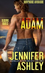 Adam: Deutsche Ausgabe (Riding Hard) (Volume 1) (German Edition) - Jennifer Ashley, Johanna Hofer von Lobenstein, Agentur Libelli