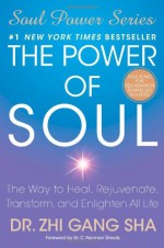 The Power of Soul: The Way to Heal, Rejuvenate, Transform, and Enlighten All Life (Soul Power Series) - Zhi Gang Sha