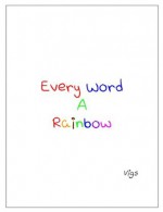 Every Word A Rainbow - Vigyan Chandra