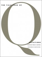 The Yale Book of Quotations - Fred R. Shapiro, Joseph Epstein