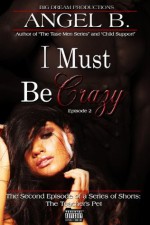 I Must Be Crazy: Episode Two (Teacher's Pet) - ANGEL B.