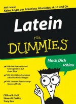 Latein für Dummies (German Edition) - Clifford A. Hull, Steven R. Perkins, Tracy Barr, Tina Kaufmann