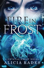 Fire in Frost (Crystal Frost Book 1) - Alicia Rades, Emerald Barnes, Clarissa Yeo