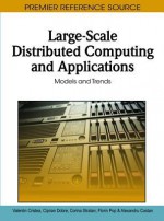 Large-Scale Distributed Computing and Applications: Models and Trends - Valentin Cristea, Ciprian Dobre, Corina Stratan, Florin Pop, Alexandru Costan