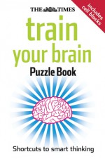 The Times Train Your Brain Puzzle Book: Shortcuts to Smart Thinking - Times UK, Times UK