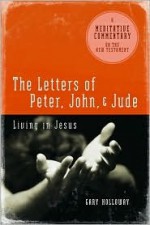 The Letters of Peter, John, and Jude: Living in Jesus - Gary Holloway