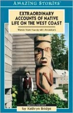 Extraordinary Accounts of Native Life on the West Coast: Words from Huu-ay-aht Ancestors - Kathryn Bridge, Bridge