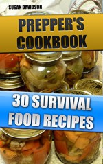 Prepper's Cookbook: 30 Survival Food Recipes: (Survival Guide for Beginners, Survival Guide, Survival Tactic, Prepping, Survival, How To Store Food and ... EMP Survival books, EMP Survival Novels) - Susan Davidson