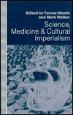 Science, Medicine, and Cultural Imperialism - Teresa A. Meade