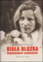 Biała bluzka. Najpiękniejsze opowiadania. - Agnieszka Osiecka