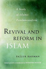 Revival and Reform in Islam: A Study of Islamic Fundamentalism - Fazlur Rahman, Ebrahim Moosa