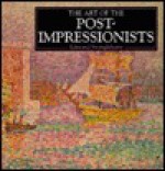 Art of the Post-Impressionsts - Edmund Swinglehurst