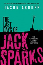 The Last Days of Jack Sparks - Jason Arnopp