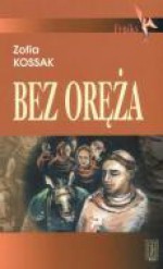 Bez oreza - Zofia Kossak-Szczucka