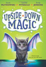 Upside-Down Magic (Upside-Down Magic #1) - Sarah Mlynowski, Lauren Myracle, Emily Jenkins