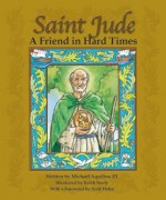 Saint Jude: A Friend In Hard Times - Mike Aquilina, Scott Hahn, Michael J. Aquilina, Michael Aquilina