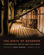 The Birth of Bourbon: A Photographic Tour of Early Distilleries - Carol Peachee, Jim Gray