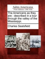 The Americans as They Are: Described in a Tour Through the Valley of the Mississippi. - Charles Sealsfield