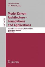 Model-Driven Architecture - Foundations and Applications: Second European Conference, Ecmda-Fa 2006, Bilbao, Spain, July 10-13, 2006, Proceedings - Jos Warmer