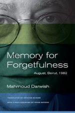 Memory for Forgetfulness: August, Beirut, 1982 (Literature of the Middle East) - Mahmoud Darwish, Sinan Antoon, Ibrahim Muhawi