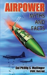 Air Power Myths and Facts - Col Phillip S Meilinger, Air University Press