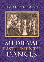 Medieval Instrumental Dances - Timothy J. McGee