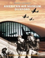 AMERICAN AIR MUSEUM DUXFORD - Roger A. Freeman, Ted Inman