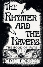 The Rhymer and the Ravens: The Book of Fate: A Historical Fantasy - Jodie Forrest