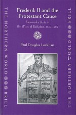 Frederik II and the Protestant Cause: Denmark's Role in the Wars of Religion, 1559-1596 - Paul Lockhart