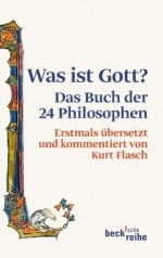 Was ist Gott?: Das Buch der 24 Philosophen (German Edition) - Kurt Flasch