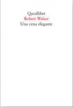 Una cena elegante - Robert Walser, Aloisio Rendi, Ginevra Bompiani