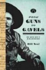 From Guns to Gavels: How Justice Grew Up in the Outlaw West - Bill Neal