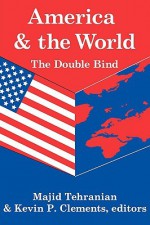 America and the World: The Double Bind - Majid Tehranian