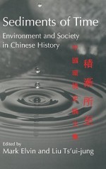 Sediments of Time: Environment and Society in Chinese History - Mark Elvin