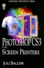 Photoshop CS3 For Screen Printers (Wordware Applications Library) - Joli Ballew